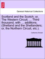 Scotland and the Scotch, or, The Western Circuit. ... Third thousand, with ... additions. (Shetland and the Shetlanders, or, the Northern Circuit, etc.)