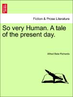 So very Human. A tale of the present day.Vol. I