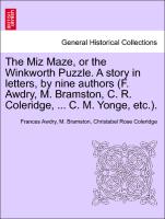 The Miz Maze, or the Winkworth Puzzle. a Story in Letters, by Nine Authors (F. Awdry, M. Bramston, C. R. Coleridge, ... C. M. Yonge, Etc.)