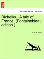 Richelieu. a Tale of France. (Fontainebleau Edition.)