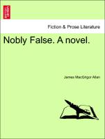 Nobly False. A novel. Vol. II