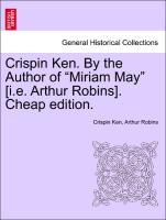 Crispin Ken. By the Author of "Miriam May" [i.e. Arthur Robins].Vol. II, Third edition