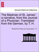 The Madman of St. James': a narrative, from the Journal of a Physician. Translated from the German, by T. H. Vol. III