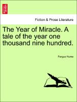 The Year of Miracle. a Tale of the Year One Thousand Nine Hundred