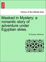 Masked in Mystery: A Romantic Story of Adventure Under Egyptian Skies