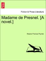 Madame de Presnel. [A novel.] Vol. II