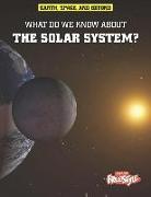 What Do We Know about the Solar System?