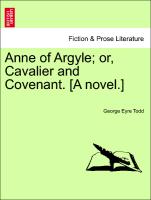 Anne of Argyle, Or, Cavalier and Covenant. [A Novel.]