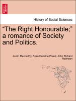 "The Right Honourable," a romance of Society and Politics. Vol. I