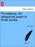 Providence. an Allegorical Poem in Three Books