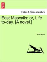 East Mascalls: Or, Life To-Day. [A Novel.]