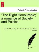 "The Right Honourable," a romance of Society and Politics. Vol. III