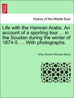 Life with the Hamran Arabs. an Account of a Sporting Tour ... in the Soudan During the Winter of 1874-5. ... with Photographs