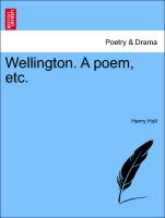 Wellington. a Poem, Etc