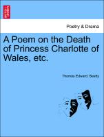 A Poem on the Death of Princess Charlotte of Wales, Etc