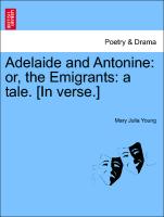 Adelaide and Antonine: Or, the Emigrants: A Tale. [In Verse.]