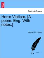 Horæ Viaticæ. [A poem. Eng. With notes.]