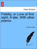 Fidelity, or Love at First Sight. a Tale. with Other Poems