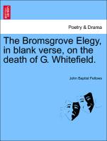 The Bromsgrove Elegy, in Blank Verse, on the Death of G. Whitefield
