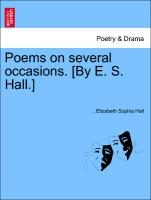 Poems on Several Occasions. [By E. S. Hall.]