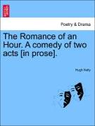 The Romance of an Hour. a Comedy of Two Acts [In Prose]