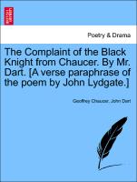 The Complaint of the Black Knight from Chaucer. by Mr. Dart. [A Verse Paraphrase of the Poem by John Lydgate.]
