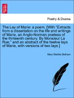The Lay of Marie: a poem. [With "Extracts from a dissertation on the life and writings of Marie, an Anglo-Norman poetess of the thirteenth century. By Monsieur La Rue," and an abstract of the twelve lays of Marie, with versions of two lays.]VOL.I