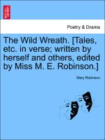 The Wild Wreath. [Tales, Etc. in Verse, Written by Herself and Others, Edited by Miss M. E. Robinson.]