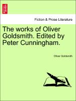 The works of Oliver Goldsmith. Edited by Peter Cunningham. Vol. III