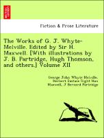 The Works of G. J. Whyte-Melville. Edited by Sir H. Maxwell. [With illustrations by J. B. Partridge, Hugh Thomson, and others.] Volume XII