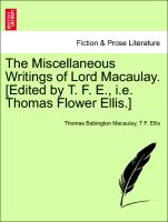 The Miscellaneous Writings of Lord Macaulay. [Edited by T. F. E., i.e. Thomas Flower Ellis.] Vol. II