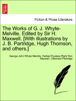 The Works of G. J. Whyte-Melville. Edited by Sir H. Maxwell. [With illustrations by J. B. Partridge, Hugh Thomson, and others.] Volume XVIII