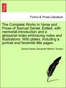 The Complete Works in Verse and Prose of Samuel Daniel. Edited, with memorial-introduction and a glossarial index embracing notes and illustrations. With plates, including a portrait and facsimile title pages