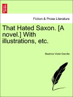 That Hated Saxon. [A Novel.] with Illustrations, Etc