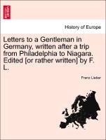 Letters to a Gentleman in Germany, Written After a Trip from Philadelphia to Niagara. Edited [Or Rather Written] by F. L