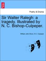 Sir Walter Ralegh: A Tragedy. Illustrated by N. C. Bishop-Culpeper