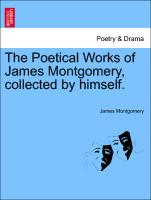 The Poetical Works of James Montgomery, collected by himself. COMPLETE IN ONE VOLUME