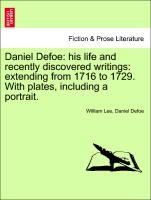 Daniel Defoe: his life and recently discovered writings: extending from 1716 to 1729. With plates, including a portrait. Vol. III