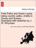 Field Paths and Green Lanes: Being Country Walks, Chiefly in Surrey and Sussex. ... Illustrated with Sketches by J. W. Whymper