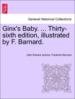 Ginx's Baby. ... Thirty-Sixth Edition, Illustrated by F. Barnard