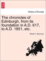 The Chronicles of Edinburgh, from Its Foundation in A.D. 617, to A.D. 1851, Etc