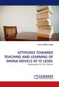 ATTITUDES TOWARDS TEACHING AND LEARNING OF SHONA NOVELS AT ''O'' LEVEL