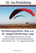 EU-Rettungsschirm. Was u.a. Dr. Angela Merkel dazu sagt