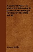 A Series of Plays - In Which It Is Attempted to Delineate the Stronger Passions of the Mind - Vol. III