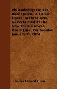 Philandering, Or, the Rose Queen. a Comic Opera, in Three Acts, as Performed at the New Theatre Royal, Drury Lane, on Tuesday January 13, 1824