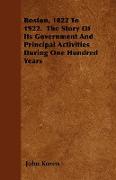 Boston, 1822 to 1922. the Story of Its Government and Principal Activities During One Hundred Years