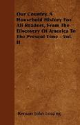 Our Country. a Household History for All Readers, from the Discovery of America to the Present Time - Vol. II