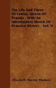 The Life and Times of Louisa, Queen of Prussia - With an Introductory Sketch of Prussian History - Vol. II
