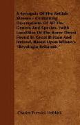 A Synopsis of the British Mosses - Containing Descriptions of All the Genera and Species, (with Localities of the Rarer Ones) Found in Great Britain