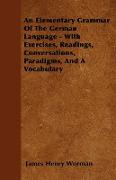 An Elementary Grammar of the German Language - With Exercises, Readings, Conversations, Paradigms, and a Vocabulary
